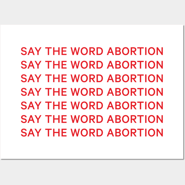 Say the word abortion Wall Art by ACCESS — A Podcast About Abortion